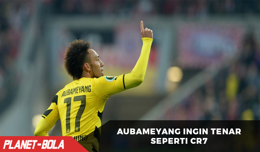 Aubameyang ingin tenar seperti Ronaldo