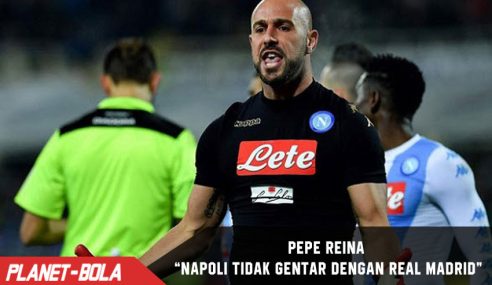 Pepe Reina Ungkap Napoli Tidak Pernah Takut dengan Real