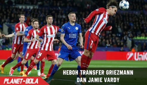 Heboh! Jamie Vardy ke Atletico dan Griezmann ke Leicester City