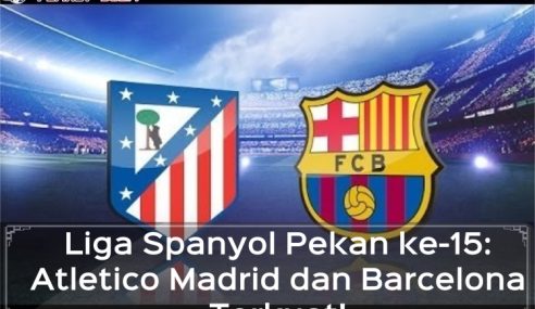 Hasil Liga Spanyol Pekan ke-15: Atletico Madrid dan Barcelona Terkuat