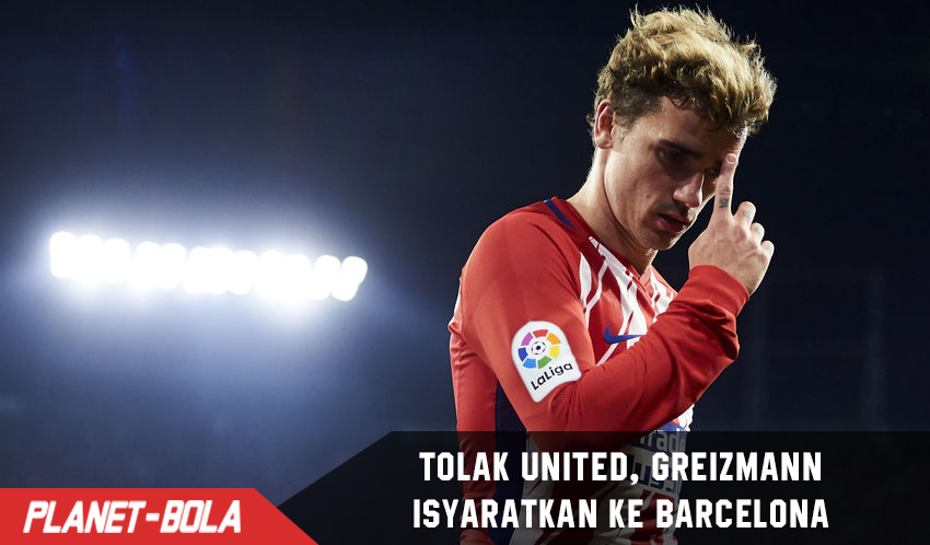 Tolak united, Griezmann isyaratkan menuju Barcelona